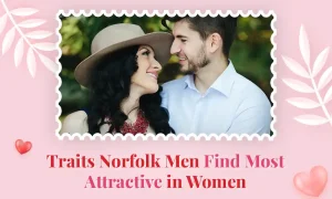 Traits Norfolk Men Find Most Attractive in Women Traits Norfolk Men Find Most Attractive in Women
